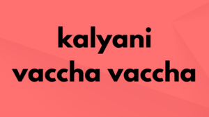Kalyani Vaccha Vaccha song Telugu Lyrics